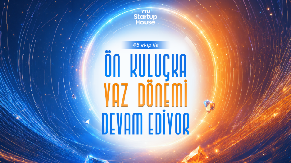 YTU Startup House Ön Kuluçka 2026 yaz dönemi devam ediyor